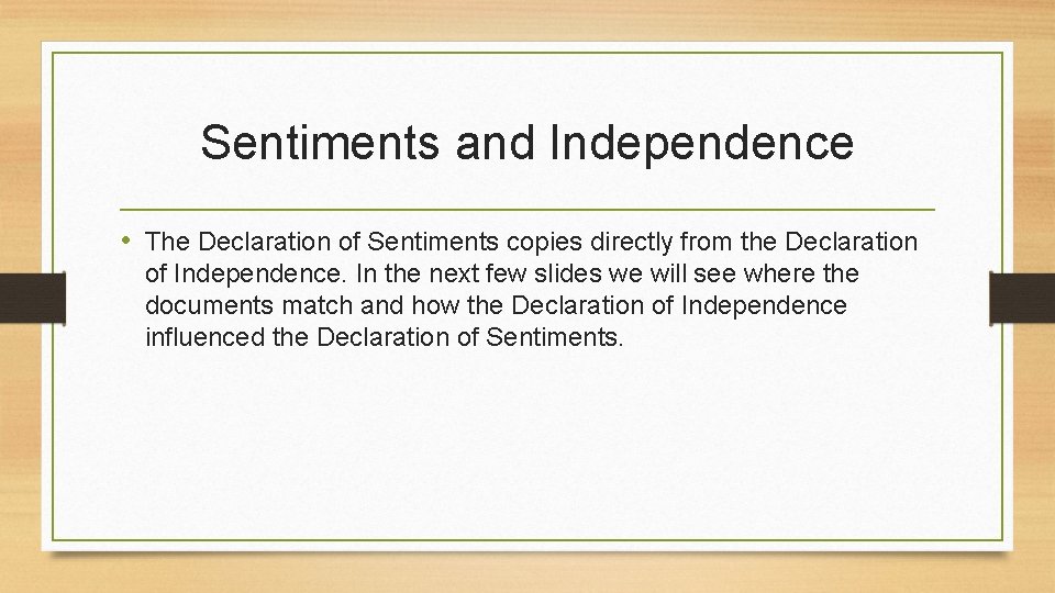 Sentiments and Independence • The Declaration of Sentiments copies directly from the Declaration of