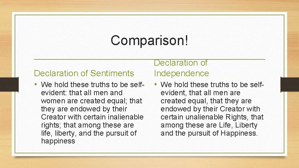 Comparison! Declaration of Sentiments • We hold these truths to be selfevident: that all