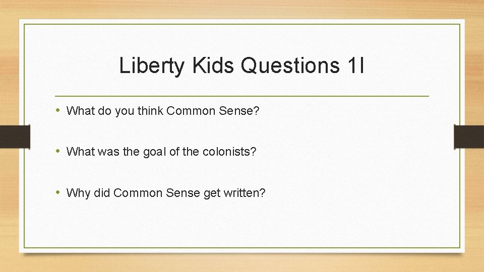 Liberty Kids Questions 1 I • What do you think Common Sense? • What