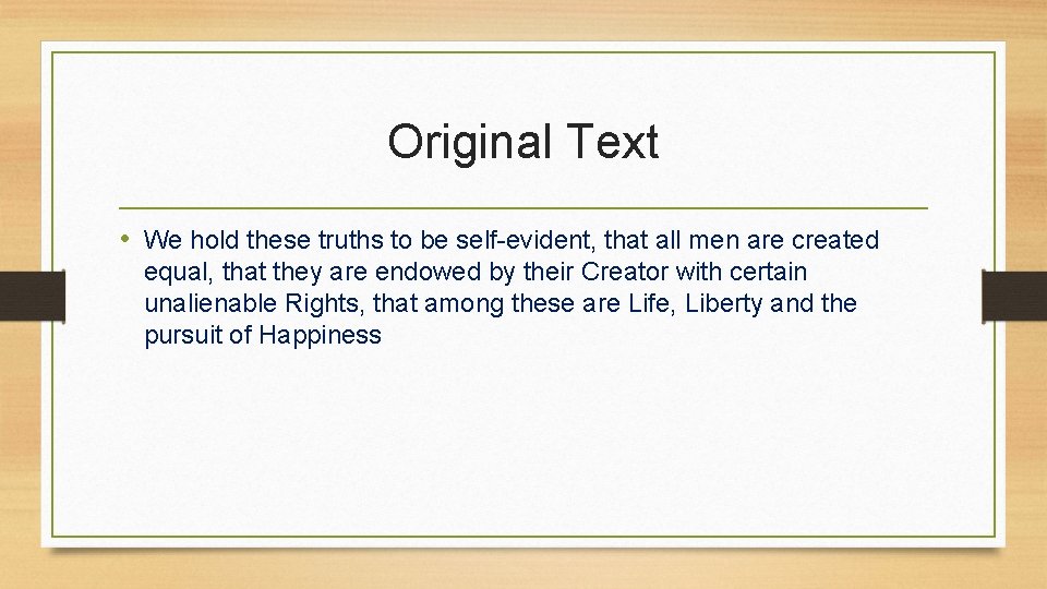 Original Text • We hold these truths to be self-evident, that all men are