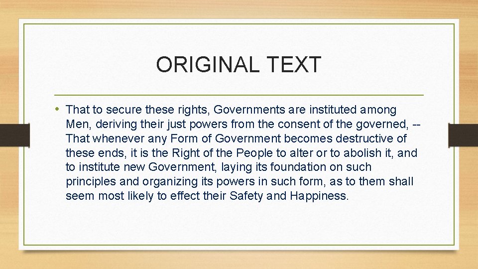 ORIGINAL TEXT • That to secure these rights, Governments are instituted among Men, deriving