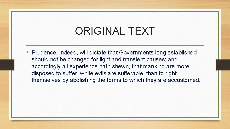 ORIGINAL TEXT • Prudence, indeed, will dictate that Governments long established should not be