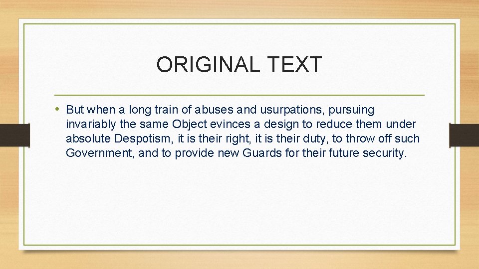 ORIGINAL TEXT • But when a long train of abuses and usurpations, pursuing invariably