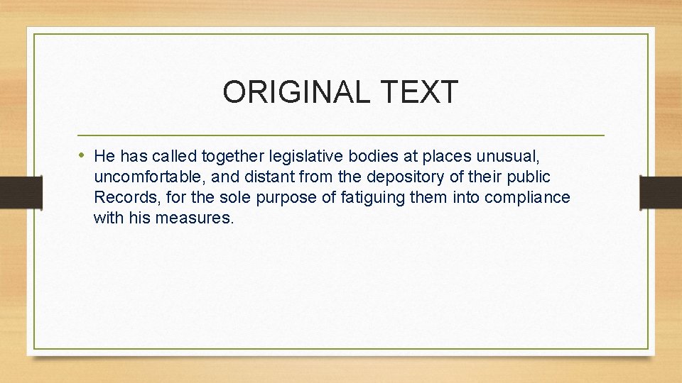 ORIGINAL TEXT • He has called together legislative bodies at places unusual, uncomfortable, and