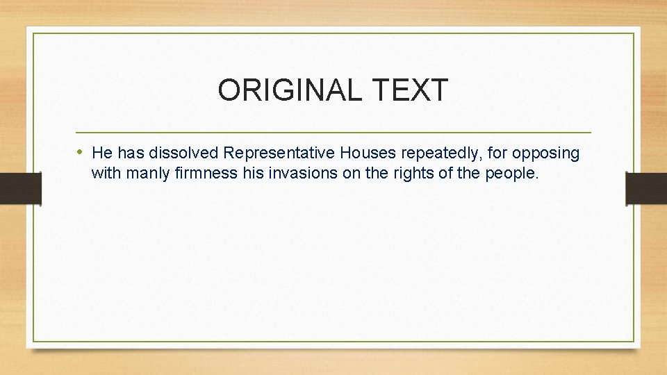 ORIGINAL TEXT • He has dissolved Representative Houses repeatedly, for opposing with manly firmness
