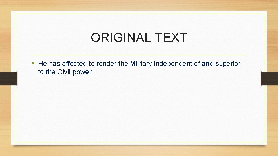 ORIGINAL TEXT • He has affected to render the Military independent of and superior