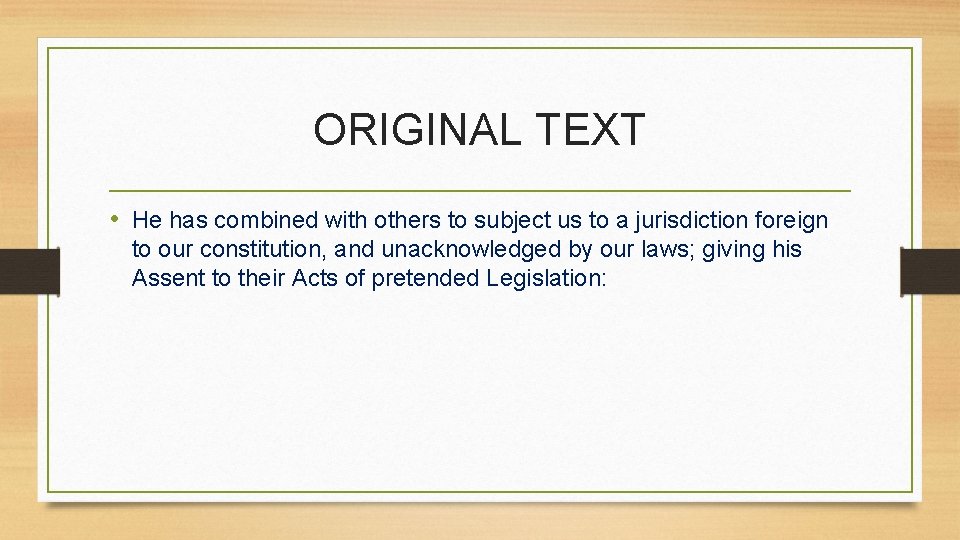 ORIGINAL TEXT • He has combined with others to subject us to a jurisdiction