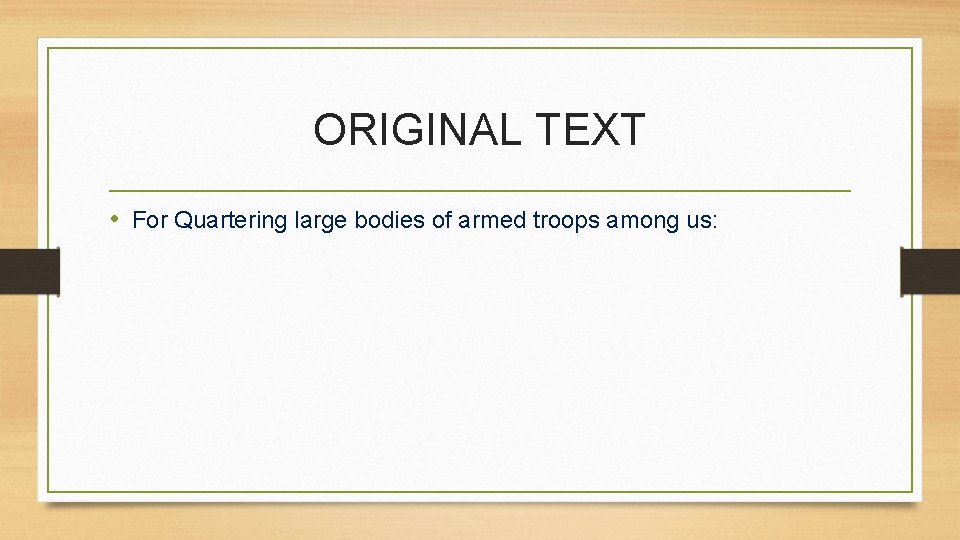 ORIGINAL TEXT • For Quartering large bodies of armed troops among us: 
