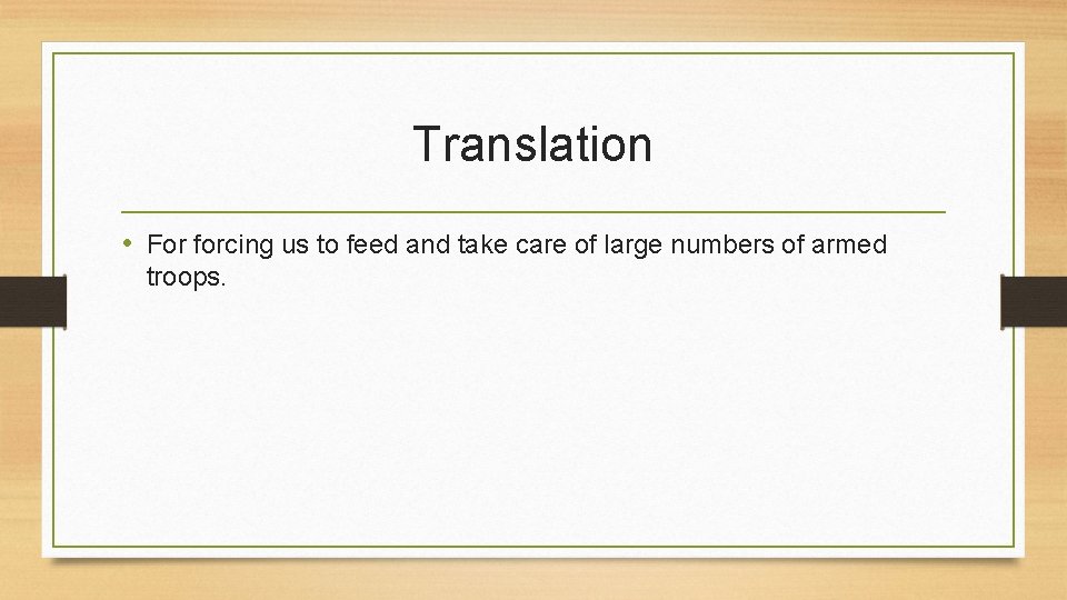 Translation • For forcing us to feed and take care of large numbers of