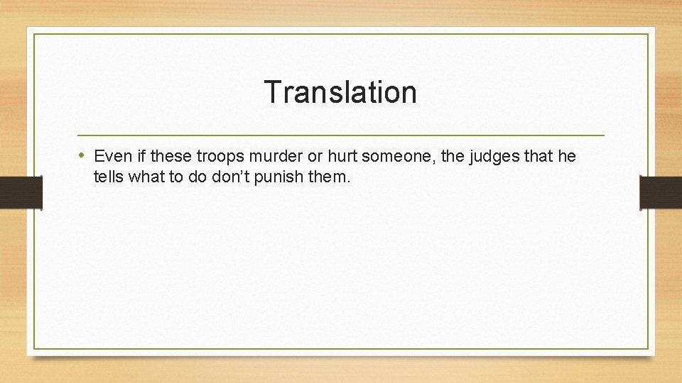 Translation • Even if these troops murder or hurt someone, the judges that he