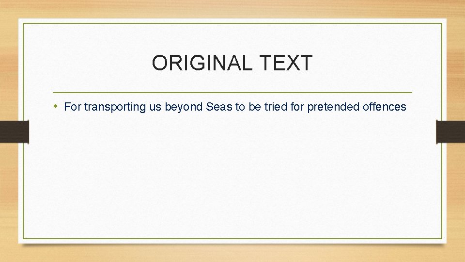 ORIGINAL TEXT • For transporting us beyond Seas to be tried for pretended offences