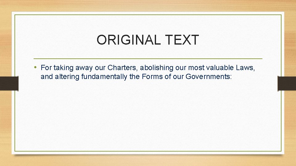 ORIGINAL TEXT • For taking away our Charters, abolishing our most valuable Laws, and