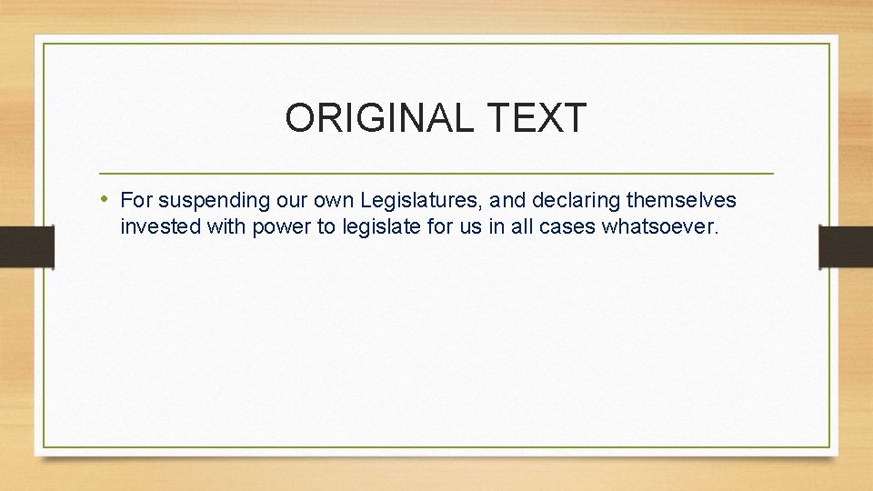 ORIGINAL TEXT • For suspending our own Legislatures, and declaring themselves invested with power
