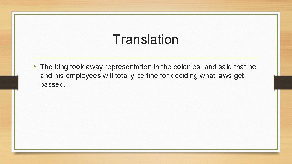 Translation • The king took away representation in the colonies, and said that he