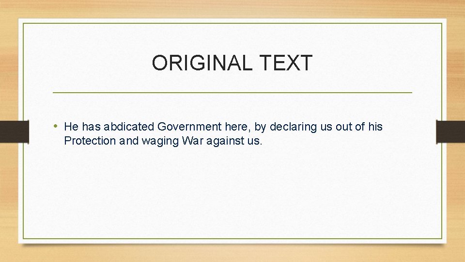 ORIGINAL TEXT • He has abdicated Government here, by declaring us out of his