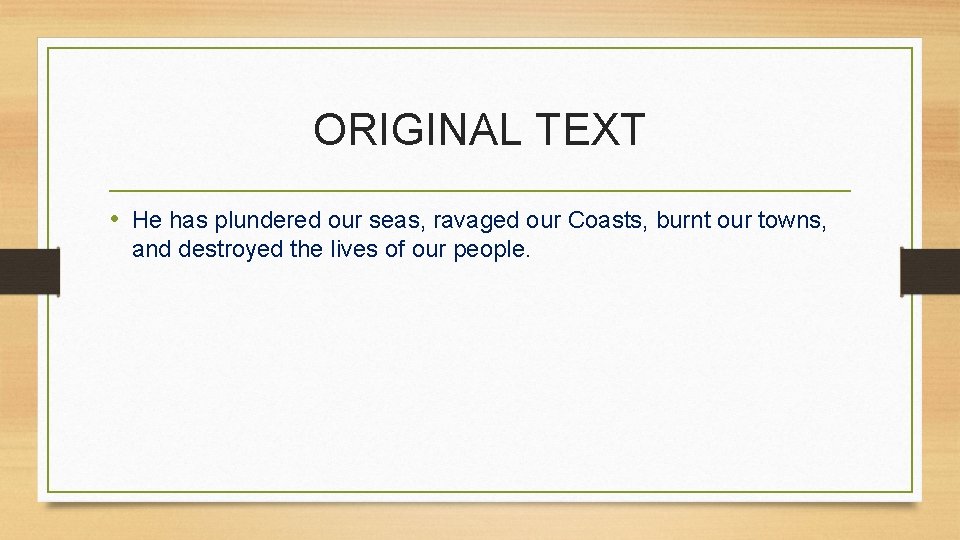 ORIGINAL TEXT • He has plundered our seas, ravaged our Coasts, burnt our towns,