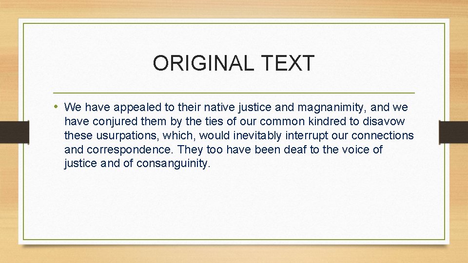 ORIGINAL TEXT • We have appealed to their native justice and magnanimity, and we