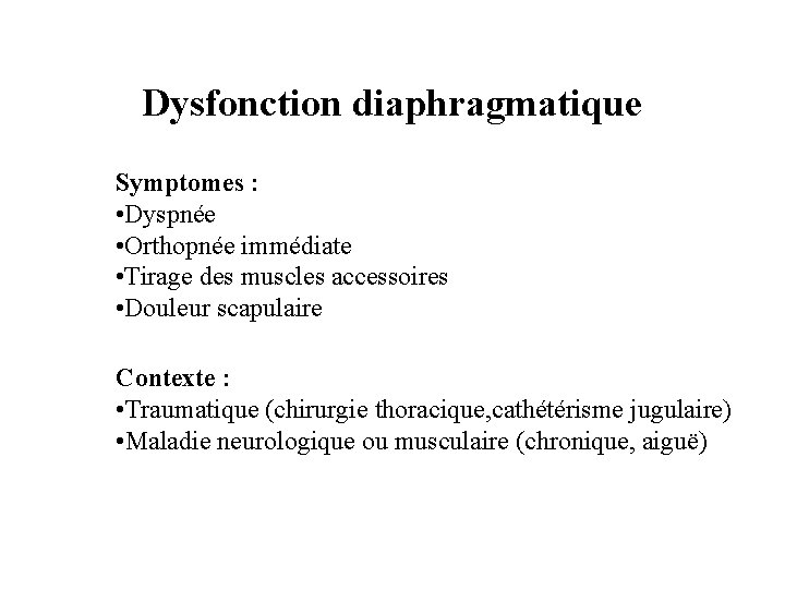Dysfonction diaphragmatique Symptomes : • Dyspnée • Orthopnée immédiate • Tirage des muscles accessoires