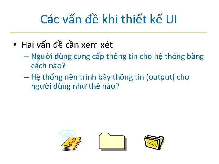 Các vấn đề khi thiết kế UI • Hai vấn đề cần xem xét