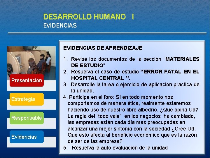 DESARROLLO HUMANO I EVIDENCIAS DE APRENDIZAJE Presentación Estrategia Responsable Evidencias 1. Revise los documentos