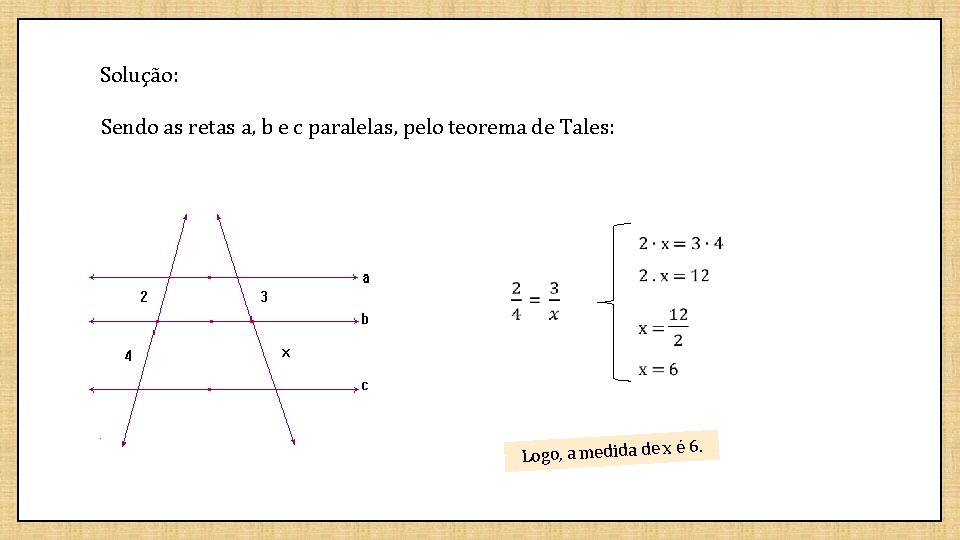 Solução: Sendo as retas a, b e c paralelas, pelo teorema de Tales: é