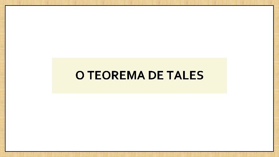 O TEOREMA DE TALES 