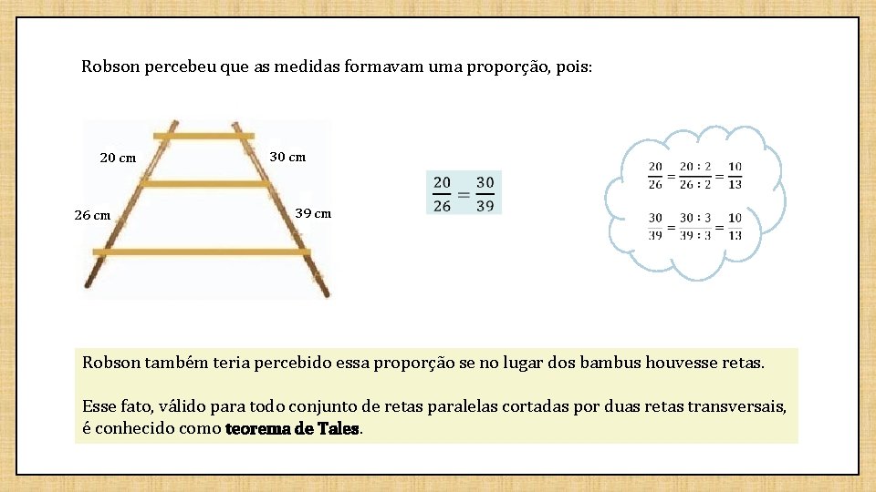 Robson percebeu que as medidas formavam uma proporção, pois: 20 cm 26 cm 30