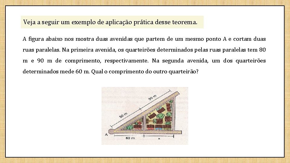 Veja a seguir um exemplo de aplicação prática desse teorema. A figura abaixo nos