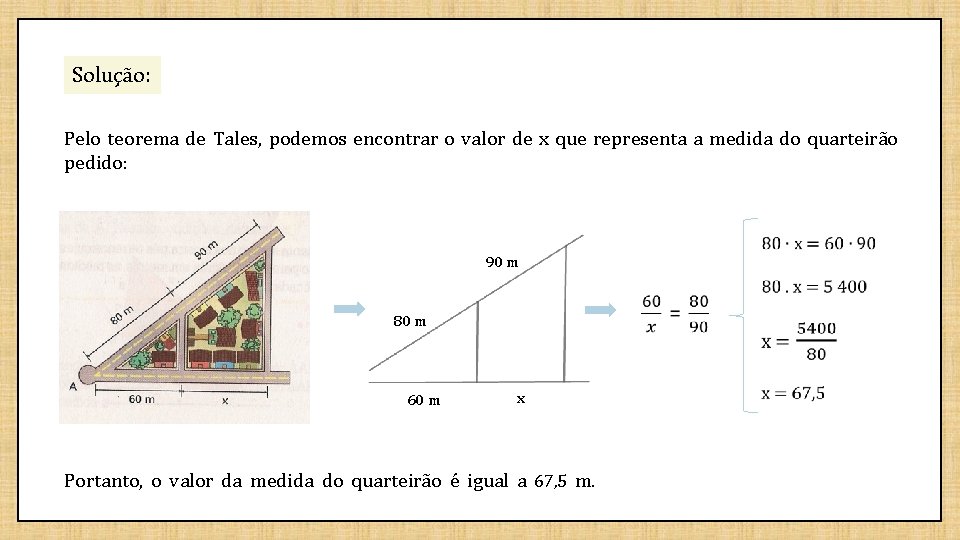 Solução: Pelo teorema de Tales, podemos encontrar o valor de x que representa a
