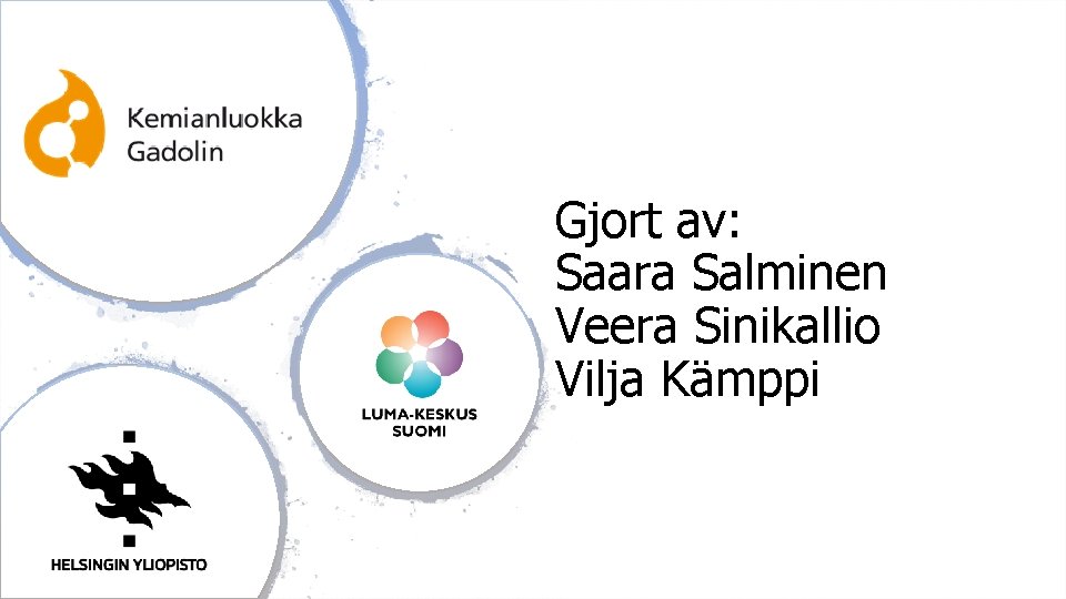 Gjort av: Saara Salminen Veera Sinikallio Vilja Kämppi 