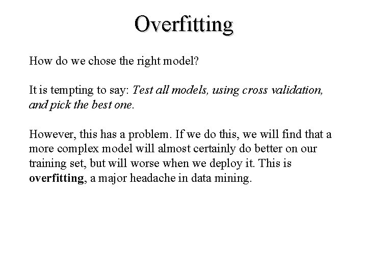 Overfitting How do we chose the right model? It is tempting to say: Test