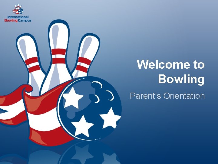 Welcome to Bowling Parent’s Orientation 