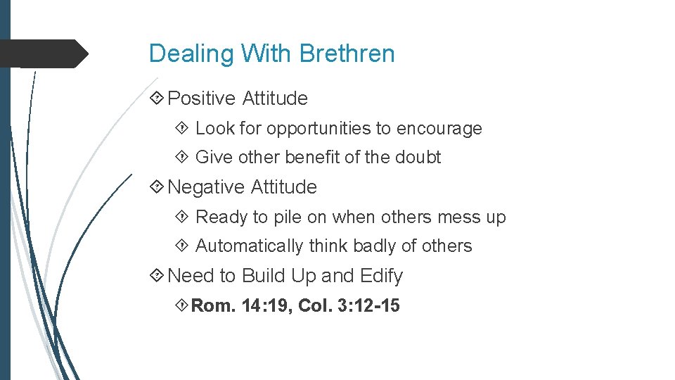 Dealing With Brethren Positive Attitude Look for opportunities to encourage Give other benefit of Dealing With Brethren Positive Attitude Look for opportunities to encourage Give other benefit of