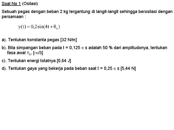 Soal No 1 (Osilasi) Sebuah pegas dengan beban 2 kg tergantung di langit-langit sehingga