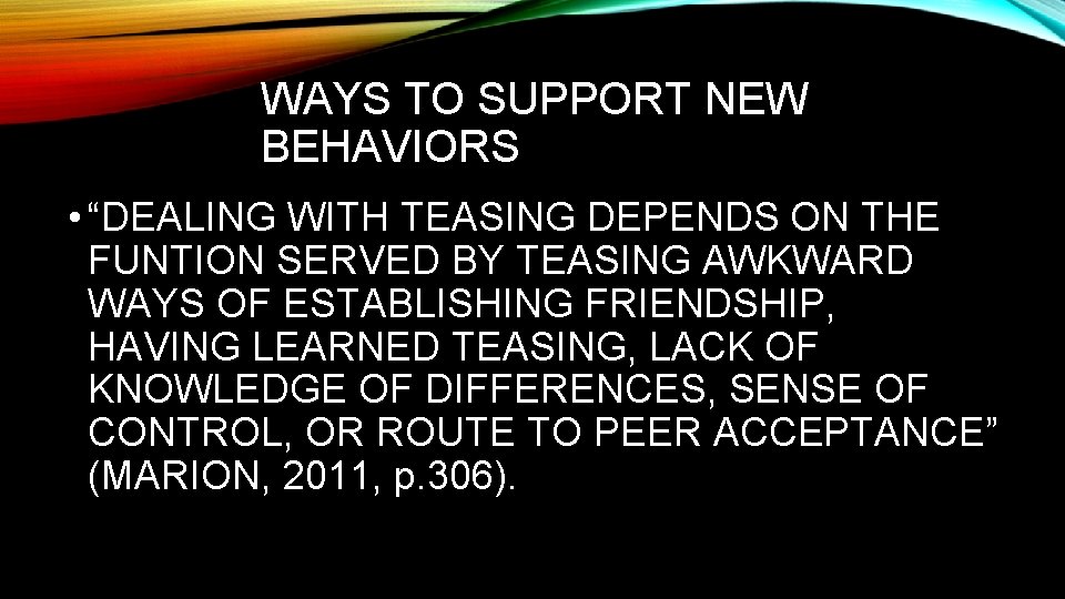 WAYS TO SUPPORT NEW BEHAVIORS • “DEALING WITH TEASING DEPENDS ON THE FUNTION SERVED