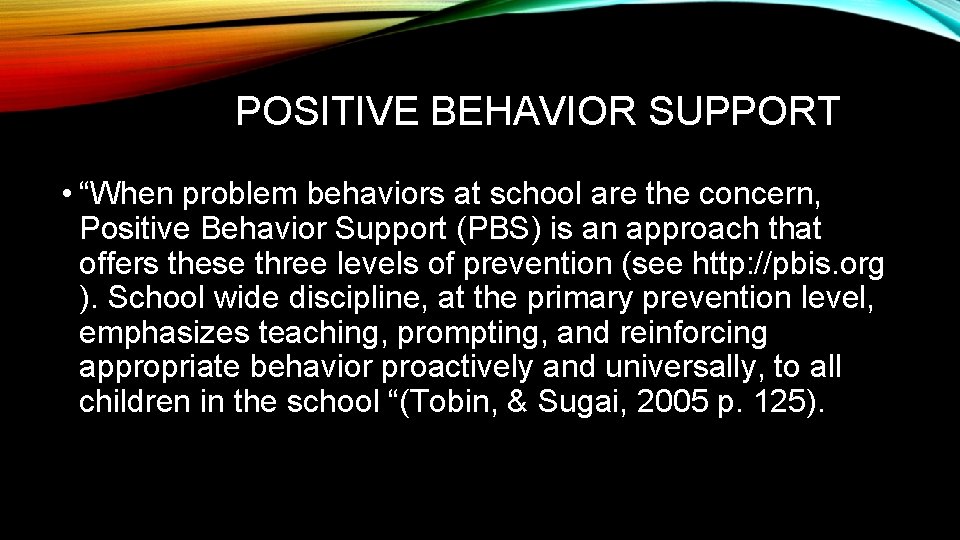 POSITIVE BEHAVIOR SUPPORT • “When problem behaviors at school are the concern, Positive Behavior