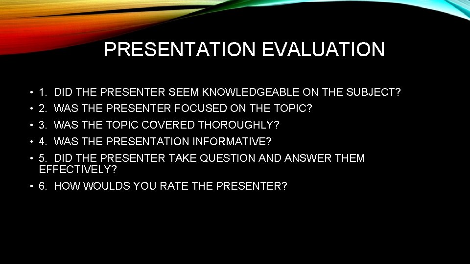 PRESENTATION EVALUATION • 1. DID THE PRESENTER SEEM KNOWLEDGEABLE ON THE SUBJECT? • 2.