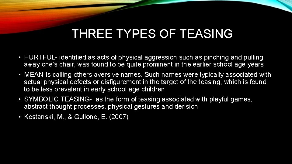 THREE TYPES OF TEASING • HURTFUL- identiﬁed as acts of physical aggression such as