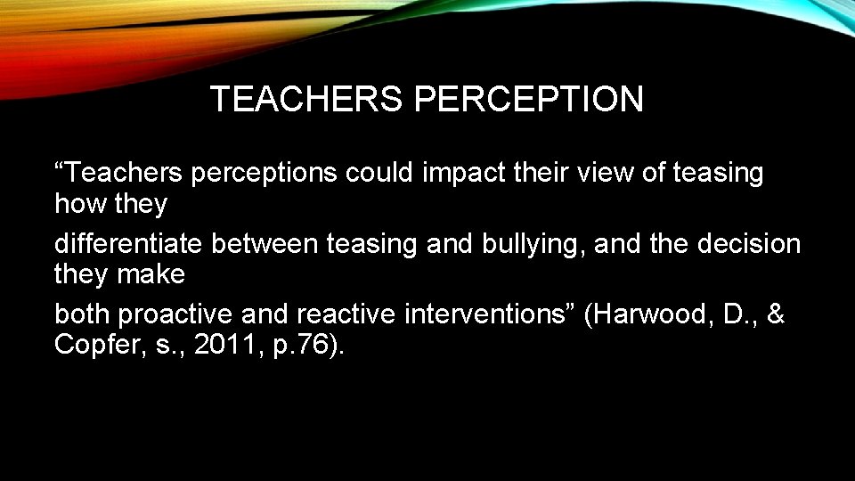TEACHERS PERCEPTION “Teachers perceptions could impact their view of teasing how they differentiate between