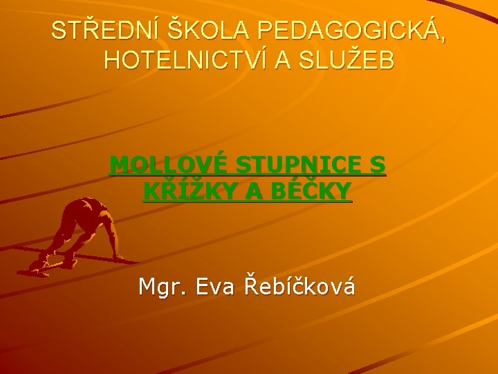 STŘEDNÍ ŠKOLA PEDAGOGICKÁ, HOTELNICTVÍ A SLUŽEB MOLLOVÉ STUPNICE S KŘÍŽKY A BÉČKY Mgr. Eva