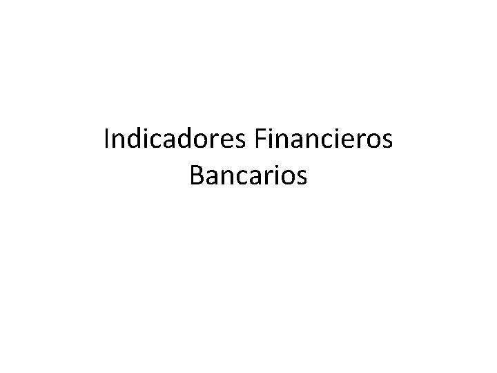 Indicadores Financieros Bancarios 