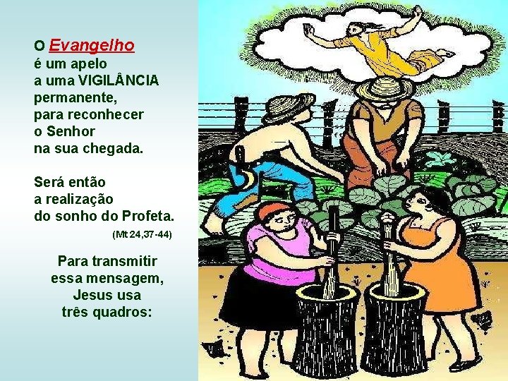 O Evangelho é um apelo a uma VIGIL NCIA permanente, para reconhecer o Senhor