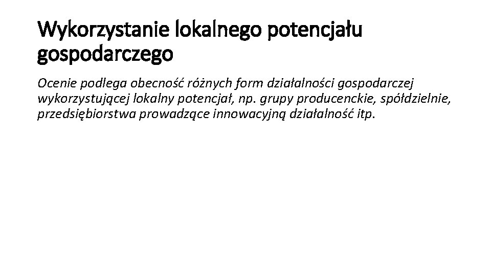 Wykorzystanie lokalnego potencjału gospodarczego Ocenie podlega obecność różnych form działalności gospodarczej wykorzystującej lokalny potencjał,