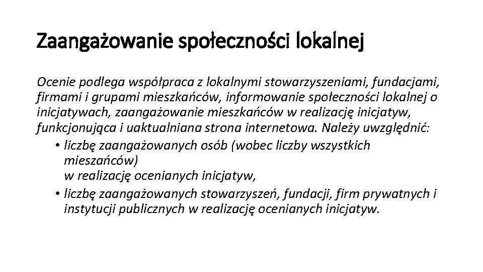 Zaangażowanie społeczności lokalnej Ocenie podlega współpraca z lokalnymi stowarzyszeniami, fundacjami, firmami i grupami mieszkańców,