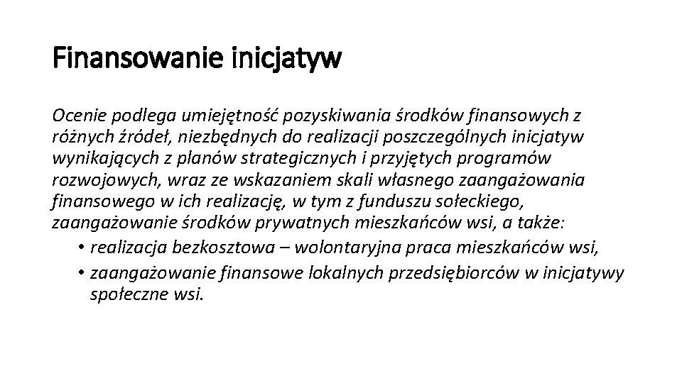 Finansowanie inicjatyw Ocenie podlega umiejętność pozyskiwania środków finansowych z różnych źródeł, niezbędnych do realizacji