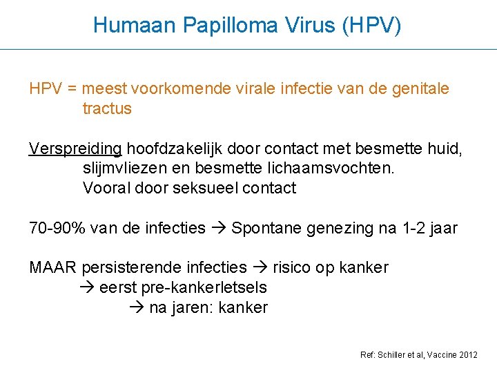 Humaan Papilloma Virus (HPV) HPV = meest voorkomende virale infectie van de genitale tractus
