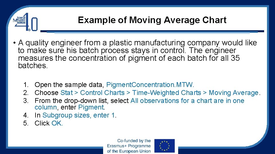Example of Moving Average Chart • A quality engineer from a plastic manufacturing company