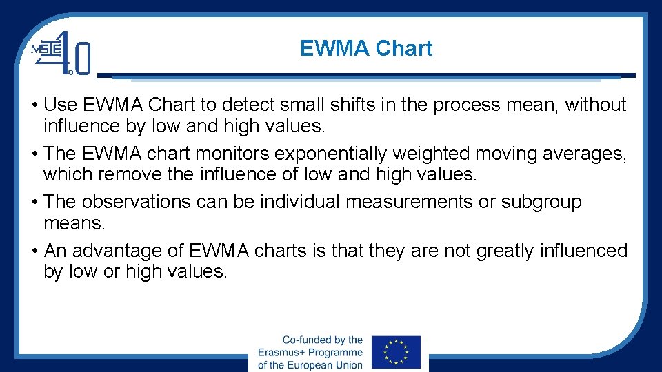 EWMA Chart • Use EWMA Chart to detect small shifts in the process mean,