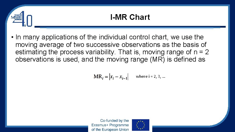 I-MR Chart • In many applications of the individual control chart, we use the