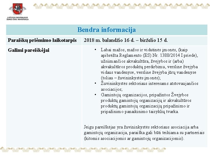 Bendra informacija Paraiškų priėmimo laikotarpis Galimi pareiškėjai 2018 m. balandžio 16 d. – birželio